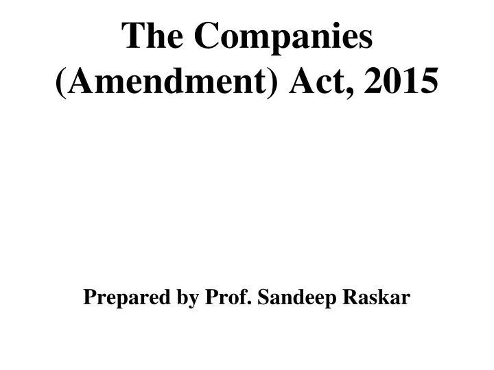 the companies amendment act 2015 prepared by prof sandeep raskar