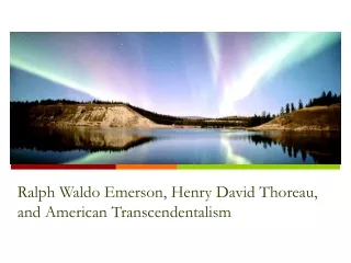 Ralph Waldo Emerson, Henry David Thoreau, and American Transcendentalism