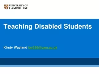 Teaching Disabled Students Kirsty Wayland  kw226@cam.ac.uk