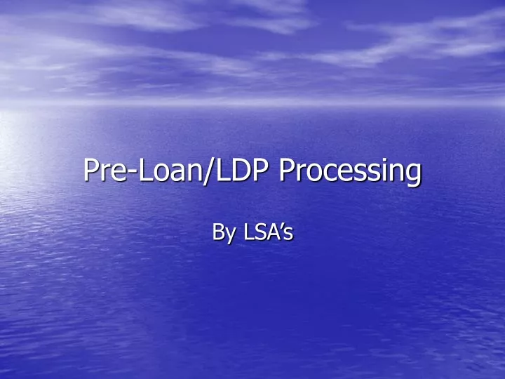 pre loan ldp processing