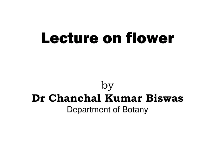 lecture on flower by dr chanchal kumar biswas department of botany