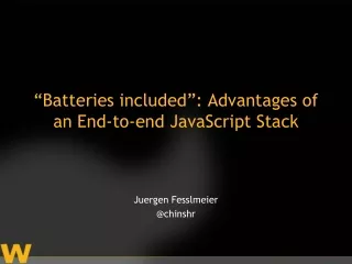 “Batteries included”: Advantages of an End-to-end JavaScript Stack