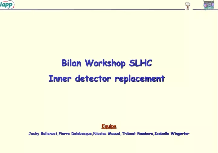 bilan workshop slhc inner detector replacement