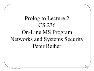 Prolog to Lecture 2 CS 236 On-Line MS Program Networks and Systems Security  Peter Reiher