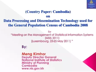 By: Meng Kimhor Deputy Director General National Institute of Statistics Ministry of Planning