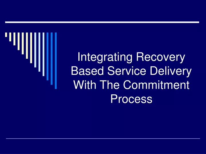 integrating recovery based service delivery with the commitment process