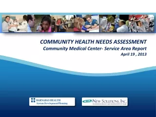 COMMUNITY HEALTH NEEDS ASSESSMENT Community Medical Center- Service Area Report April 19 , 2013