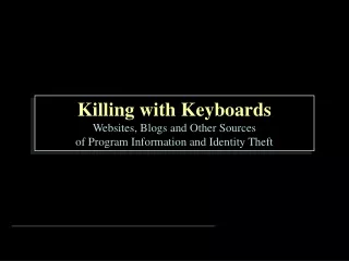 Killing with Keyboards Websites, Blogs and Other Sources of Program Information and Identity Theft
