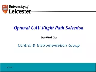 Optimal UAV Flight Path Selection Da-Wei Gu Control &amp; Instrumentation Group