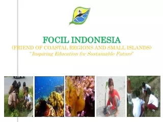FOCIL INDONESIA ( FRIEND OF COASTAL REGIONS AND SMALL ISLANDS )