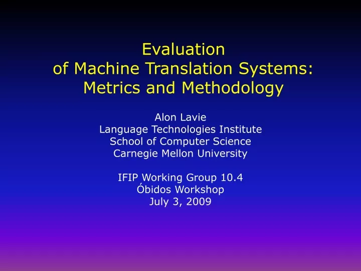 evaluation of machine translation systems metrics and methodology
