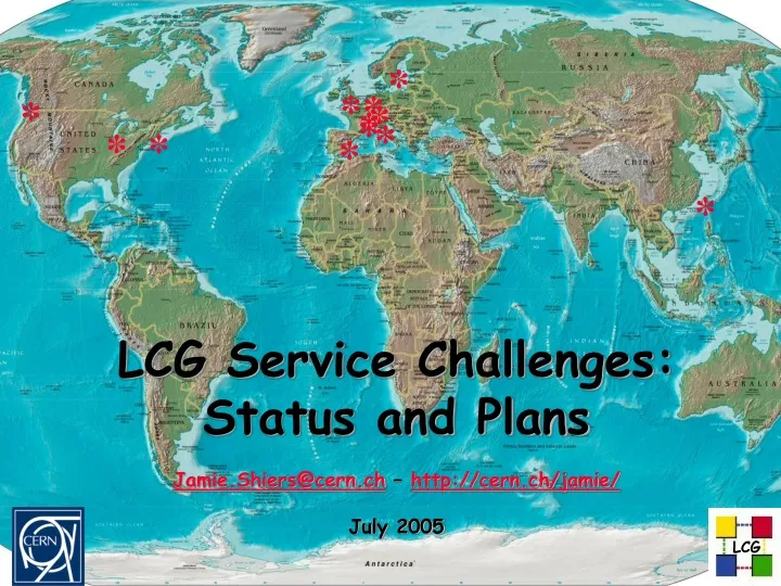 lcg service challenges status and plans jamie shiers@cern ch http cern ch jamie july 2005