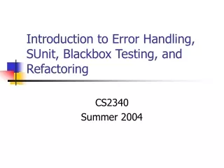Introduction to Error Handling, SUnit, Blackbox Testing, and Refactoring