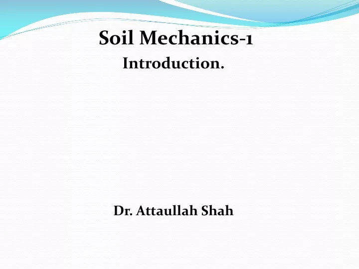 soil mechanics 1 introduction dr attaullah shah