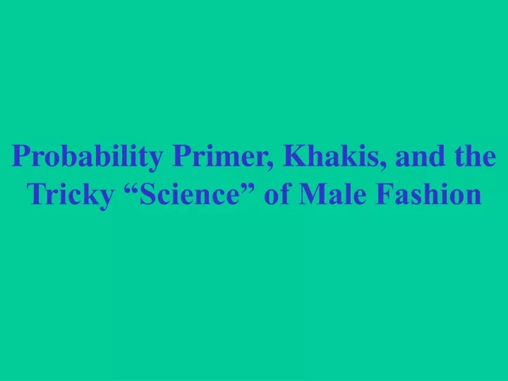 probability primer khakis and the tricky science of male fashion