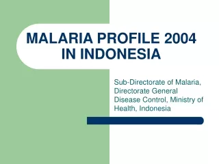 MALARIA PROFILE 2004 IN INDONESIA