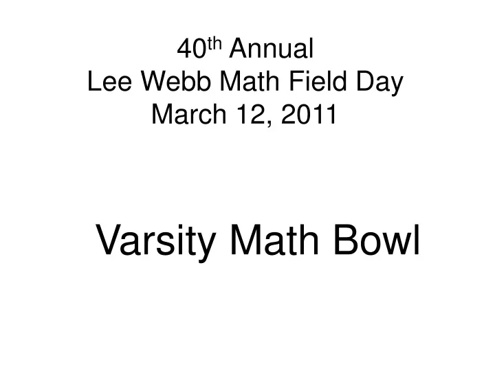 40 th annual lee webb math field day march 12 2011
