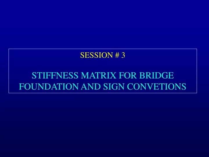 session 3 stiffness matrix for bridge foundation
