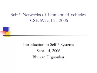 Self-* Networks of Unmanned Vehicles 		CSE 597c, Fall 2006