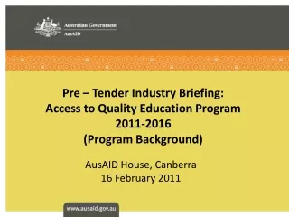 Pre – Tender Industry Briefing: Access to Quality Education Program 2011-2016 (Program Background)