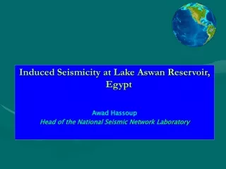 Induced Seismicity at Lake Aswan Reservoir, Egypt Awad Hassoup