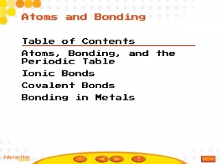 Table of Contents Atoms, Bonding, and the Periodic Table Ionic Bonds Covalent Bonds