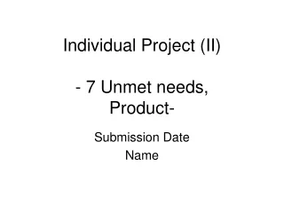 Individual Project (II) - 7 Unmet needs, Product-