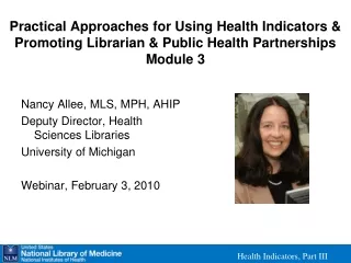 Nancy Allee, MLS, MPH, AHIP Deputy Director, Health Sciences Libraries University of Michigan