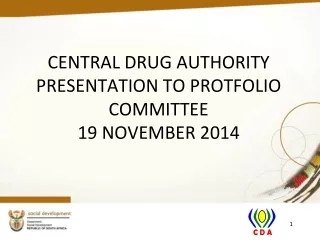 CENTRAL DRUG AUTHORITY  PRESENTATION TO PROTFOLIO COMMITTEE 19 NOVEMBER 2014