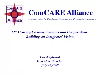 21 st  Century Communications and Cooperation:  Building an Integrated Vision David Aylward