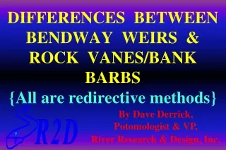DIFFERENCES  BETWEEN   BENDWAY  WEIRS  &amp;  ROCK  VANES/BANK BARBS {All are redirective methods}