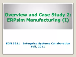 Overview and Case Study 2: ERPsim  Manufacturing (I)