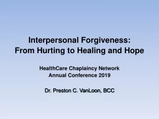 Interpersonal Forgiveness:  From Hurting to Healing and Hope HealthCare Chaplaincy Network