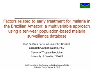 Isac da Silva Ferreira Lima,  PhD Student Elisabeth Carmen Duarte, PhD Center of Tropical Medicine
