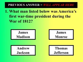 What man listed below was America ’ s first war-time president during the War of 1812?