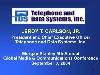 LEROY T. CARLSON, JR. President and Chief Executive Officer Telephone and Data Systems, Inc.