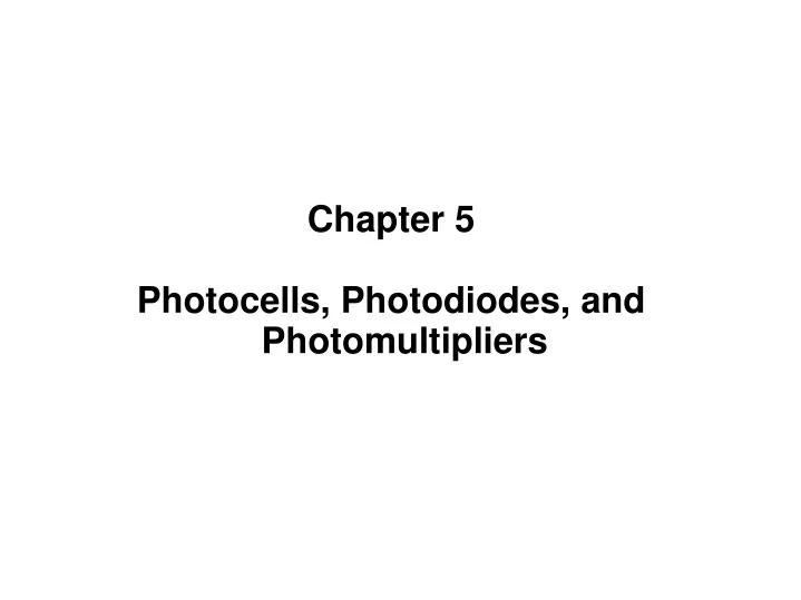chapter 5 photocells photodiodes and photomultipliers