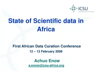 State of Scientific data in Africa First African Data Curation Conference 12 – 13 February 2008