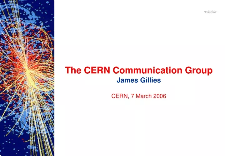 the cern communication group james gillies cern 7 march 2006
