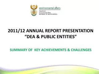 2011/12 ANNUAL REPORT PRESENTATION          “DEA &amp; PUBLIC ENTITIES”
