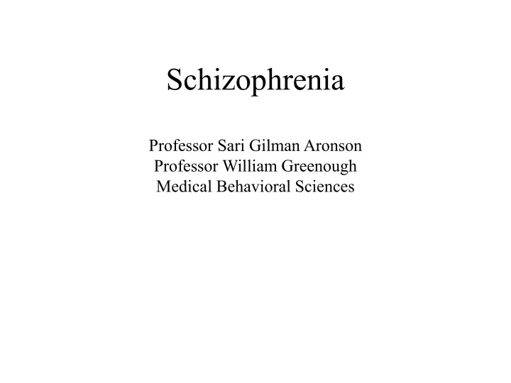 schizophrenia professor sari gilman aronson professor william greenough medical behavioral sciences