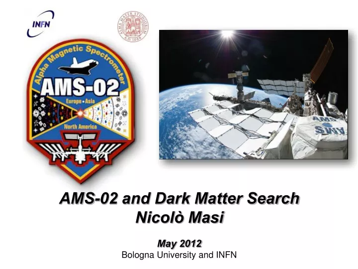 ams 02 and dark matter search nicol masi may 2012