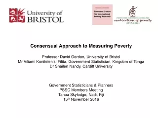 Consensual Approach to Measuring Poverty Professor David Gordon, University of Bristol