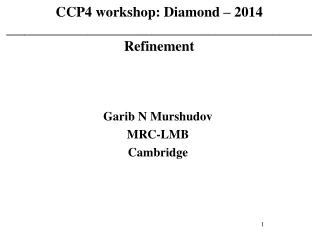 CCP4 workshop: Diamond – 2014 ___________________________________________ Refinement
