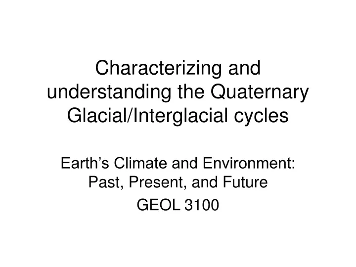 characterizing and understanding the quaternary glacial interglacial cycles