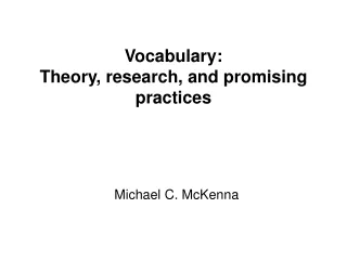 Vocabulary: Theory, research, and promising practices Michael C. McKenna