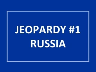 JEOPARDY #1 RUSSIA