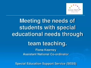 Meeting the needs of students with special educational needs through team teaching. Fiona Kearney