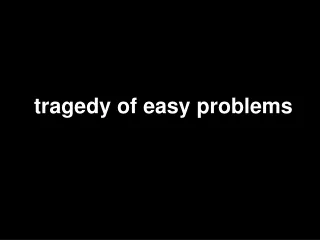 tragedy of easy problems