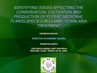 PRESENTATION BY: MARTHA NYAWERA NJAMA PROMETRA KENYA  THE AFRICA HERBAL ANTI-MALARIAL